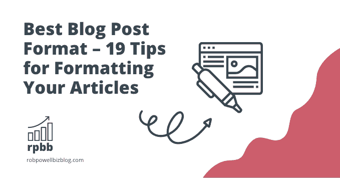 Best Blog Post Format – 19 Tips for Formatting Your Articles