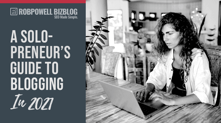 solopreneur guide to blog management - graphic solopreneur's guide to blogging in 2021