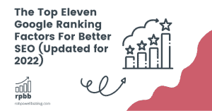 The Top Eleven Google Ranking Factors For Better SEO (Updated for 2022))