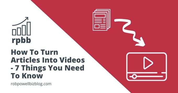 How To Turn Articles Into Videos - 7 Things Your Need Know