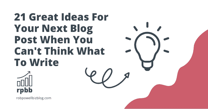 21 Great Ideas For Your Next Blog Post When You Can't Think What To Write