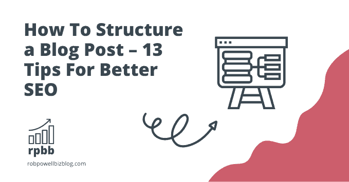 How To Structure a Blog Post – 13 Tips For Better SEO