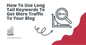 How To Use Long Tail Keywords To Get More Traffic To Your Blog