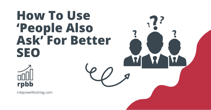 How To Use ‘People Also Ask’ (PAA) For Better SEO