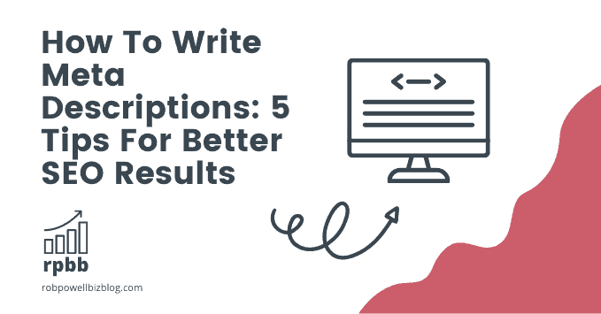How To Write Meta Descriptions: 5 Tips For Better SEO Results