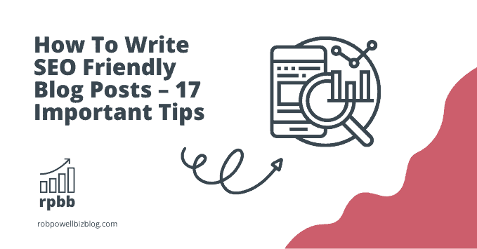 How To Write SEO Friendly Blog Posts – 17 Important Tips