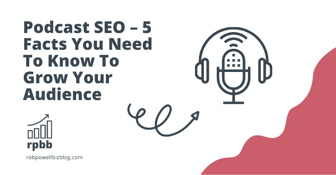 Podcast SEO – 5 Facts You Need To Know To Grow Your Audience