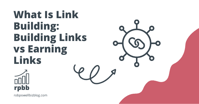 What Is Link Building & Building Links vs Earning Links