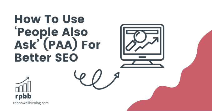 How To Use ‘People Also Ask’ (PAA) For Better SEO