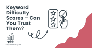 Keyword Difficulty Scores – Can You Trust Them?