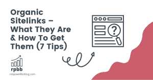 Organic Sitelinks – What They Are & How To Get Them (7 Tips)