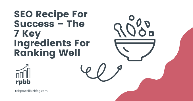 SEO Recipe For Success – The 7 Key Ingredients For Ranking Well