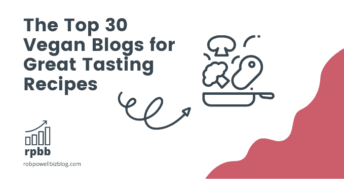 The Top 30 Vegan Blogs for Great Tasting Recipes