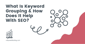 What Is Keyword Grouping & How Does It Help With SEO?