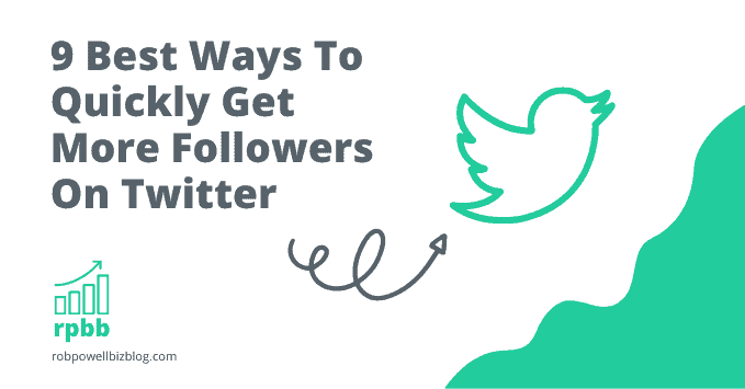 9 Best Ways To Quickly Get More Followers On Twitter
