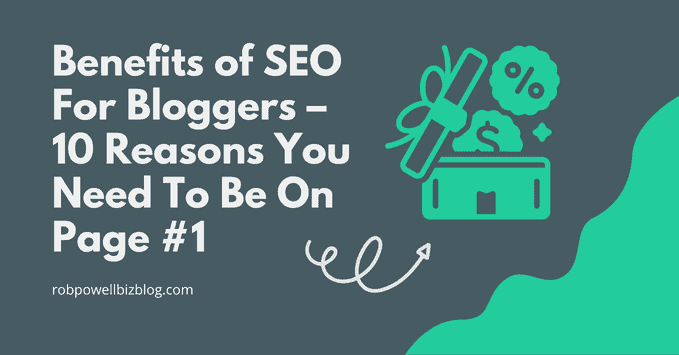 Benefits of SEO for Bloggers – 10 Reasons You Need To Be On Page #1