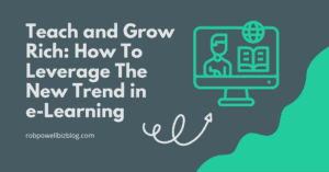 Teach and Grow Rich: How To Leverage The New Trend in e-Learning