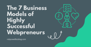 The 7 Business Models of Highly Successful Webpreneurs