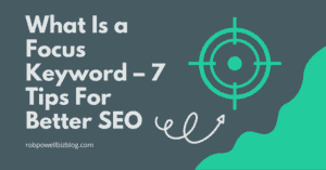 What Is a Focus Keyword – 7 Tips For Better SEO