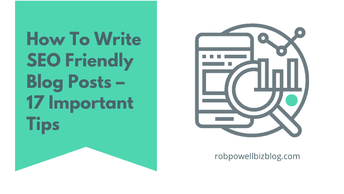 How To Write SEO Friendly Blog Posts – 17 Important Tips