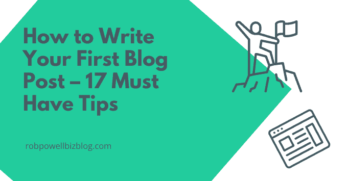 How to Write Your First Blog Post – 17 Must Have Tips