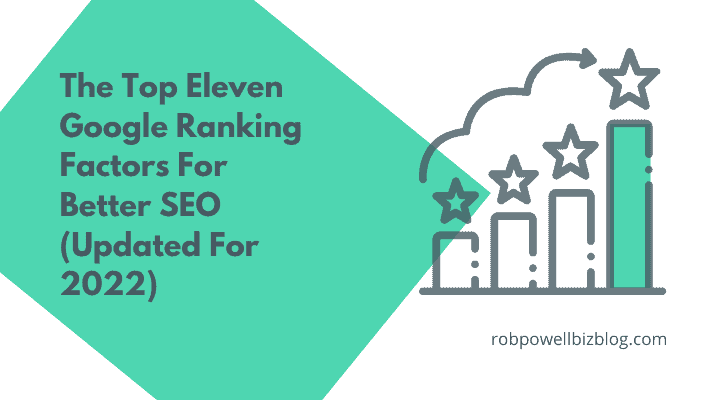 The Top Eleven Google Ranking Factors For Better SEO (Updated for 2022)